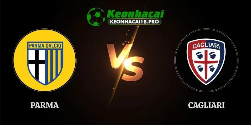 Soi Kèo Parma vs Cagliari 01h45 Ngày 23/08 Vòng 1 Serie A